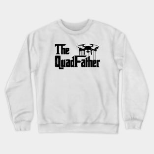 The Quadfather Funny Drone Quadcopter Father Crewneck Sweatshirt